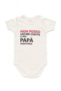 Body bianco " Non posso uscire con te il mio papà non vuole" - 9 mesi