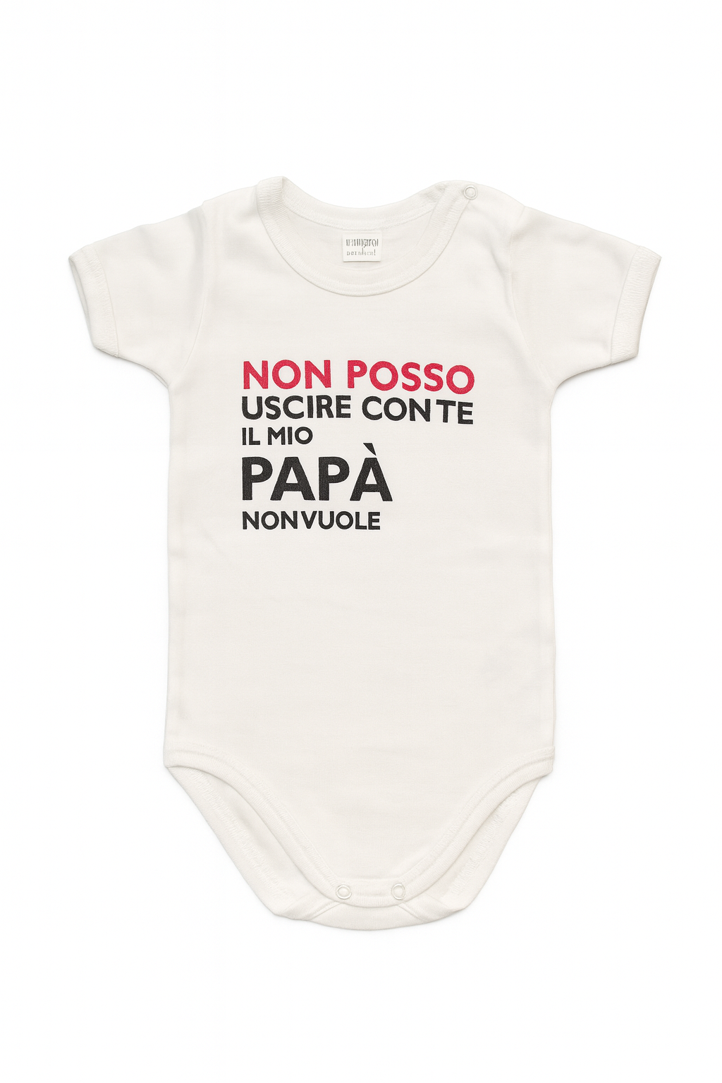 Body bianco " Non posso uscire con te il mio papà non vuole" - 9 mesi